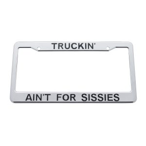 Truckin' Ain'T For Sissies Chrome Plastic License Plate Frame